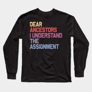 Dear Ancestors I Understand The Assignment Long Sleeve T-Shirt